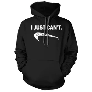 I Just Can't Hoodie