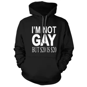I'm Not Gay but $20 is $20 Hoodie